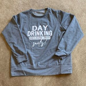 Day Drinking Because 2020 Sucks lightweight sweatshirt. Women’s size medium.
